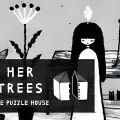 HER TREES : The Puzzle House